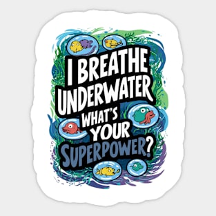 I Breathe Underwater What's Your Superpower Sticker